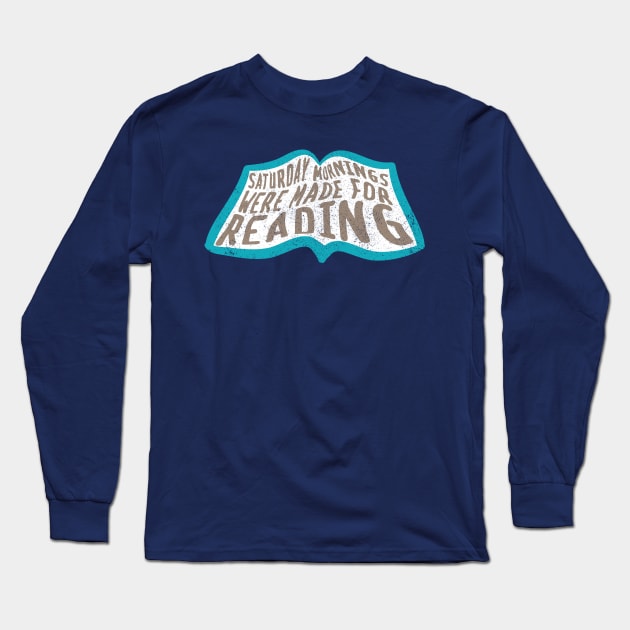 Saturday Mornings Were Made for Reading Long Sleeve T-Shirt by Commykaze